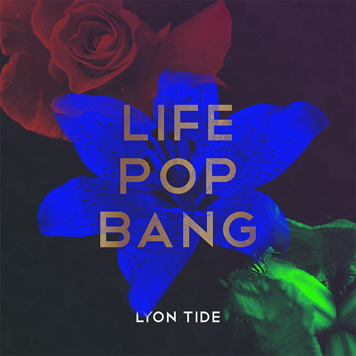 Life Pop Bang - Lyon Tide
